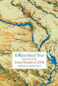 cover of the book A Watershed Year: Anatomy of the Iowa Floods of 2008 (Bur Oak Book)