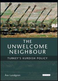 cover of the book The Unwelcome Neighbour: Turkey's Kurdish Policy (Culture and Society in Western and Central Asia)