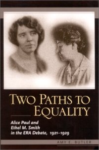 cover of the book Two Paths to Equality: Alice Paul and Ethel M. Smith in the Era Debate, 1921-1929