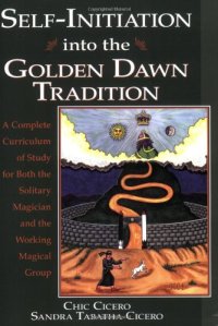 cover of the book Self-Initiation Into the Golden Dawn Tradition: A Complete Cirriculum of Study for Both the Solitary Magician and the Working Magical Group (Llewellyn's Golden Dawn Series)