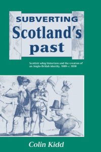 cover of the book Subverting Scotland's Past: Scottish Whig Historians and the Creation of an Anglo-British Identity 1689-1830