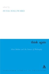 cover of the book Think Again: Alain Badiou and the Future of Philosophy (Athlone Contemporary European Thinkers Series)