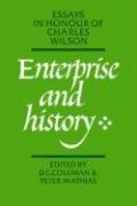 cover of the book Enterprise and History: Essays in Honour of Charles Wilson