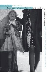 cover of the book Forty Years of Research, Policy and Practice in Children's Services: A Festschrift for Roger Bullock