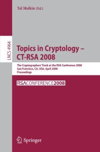 cover of the book Topics in Cryptology – CT-RSA 2008: The Cryptographers’ Track at the RSA Conference 2008, San Francisco, CA, USA, April 8-11, 2008. Proceedings