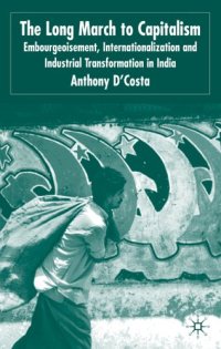 cover of the book The Long March to Capitalism: Embourgeoisment, Internationalisation and Industrial Transformation in India