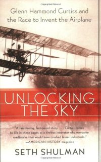 cover of the book Unlocking the Sky: Glenn Hammond Curtiss and the Race to Invent the Airplane