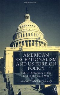 cover of the book American Exceptionalism and U.S. Foreign Policy: Public Diplomacy at the End of the Cold War