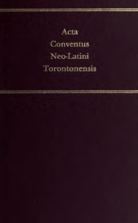 cover of the book Acta Conventus Neo-Latini Torontonensis: Proceedings of the Seventh International Congress of Neo-Latin Studies Toronto, 8-13 August, 1988