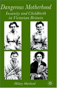 cover of the book Dangerous Motherhood: Insanity and Childbirth in Victorian Britain