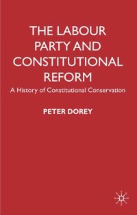 cover of the book The Labour Party and Constitutional Reform: A History of Constitutional Conservatism