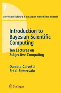 cover of the book Introduction to Bayesian Scientific Computing: Ten Lectures on Subjective Computing (Surveys and Tutorials in the Applied Mathematical Sciences)