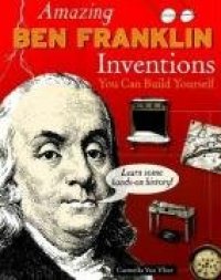 cover of the book Amazing Ben Franklin Inventions You Can Build Yourself (Build It Yourself series)