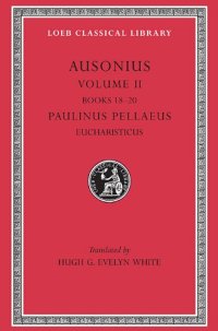 cover of the book Ausonius (Books 18-20). Paulinus Pellaeus: Eucharisticus