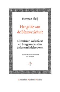 cover of the book Het Gilde van de blauwe schuit: Literatuur, volksfeest en burgermoraal in de late middeleeuwen, met een nabeschouwing van de auteur