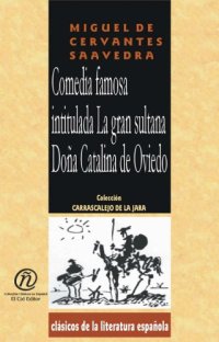 cover of the book Comedia famosa intitulada La gran sultana Dona Catalina de Oviedo: Coleccion de Clasicos de la Literatura Espanola Carrascalejo de la Jara