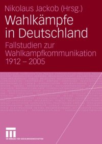 cover of the book Wahlkampfe in Deutschland: Fallstudien zur Wahlkampfkommunikation 1912 - 2005