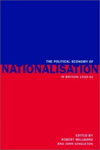 cover of the book The Political Economy of Nationalisation in Britain, 1920-1950