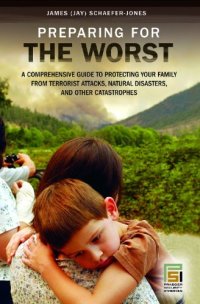 cover of the book Preparing for the Worst: A Comprehensive Guide to Protecting Your Family from Terrorist Attacks, Natural Disasters, and Other Catastrophes