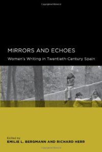 cover of the book Mirrors and Echoes: Women's Writing in Twentieth-Century Spain (Global, Area, and International Archive)