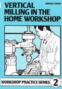 cover of the book Vertical Milling in the Home Workshop