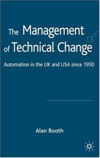 cover of the book The Management of Technical Change: Automation in the UK and USA since 1950