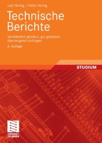 cover of the book Technische Berichte: Verstandlich gliedern, gut gestalten, uberzeugend vortragen