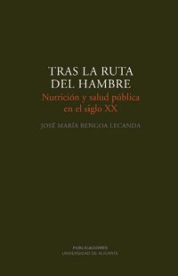 cover of the book Tras La Ruta Del Hambre: Nutricion Y Salud Publica En El Siglo XX