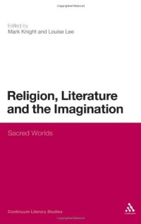 cover of the book Religion, Literature and the Imagination: Sacred Worlds (Continuum Literary Studies)