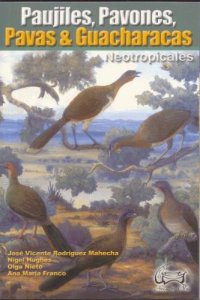 cover of the book Pavas, paujiles, pavones y guacharacas (Guans, Curassows and Chachalacas, Cracidae)  Spanish