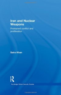 cover of the book Iran and Nuclear Weapons: Protracted Conflict and Proliferation (Routledge Global Security Studies)