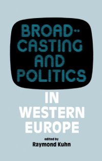 cover of the book Broadcasting and Politics in Western Europe (West European Politics)