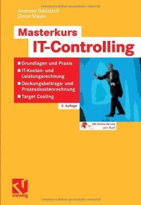 cover of the book Masterkurs IT-Controlling: - Grundlagen und Praxis, - IT-Kosten und Leistungsrechnung, - Deckungsbeitrags- und Prozesskostenrechnung, - Target Costing. 3. Auflage