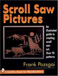 cover of the book Scroll Saw Pictures: An Illustrated Guide to Creating Scroll Saw Art. over 70 Patterns (Schiffer Book for Woodworkers)