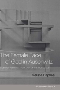 cover of the book The Female Face of God in Auschwitz: A Jewish Feminist Theology of the Holocaust (Religion Andgender)