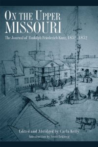 cover of the book On The Upper Missouri: The Journal Of Rudolph Friederich Kurz, 1851-1852