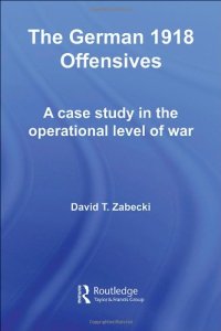 cover of the book The German 1918 Offensives: A Case Study in The Operational Level of War