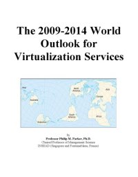 cover of the book The 2009-2014 World Outlook for Virtualization Services