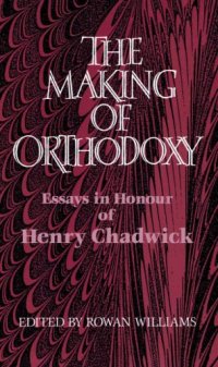 cover of the book The Making of Orthodoxy: Essays in Honour of Henry Chadwick