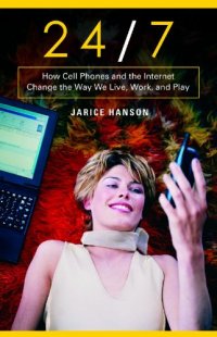 cover of the book 24 7: How Cell Phones and the Internet Change the Way We Live, Work, and Play