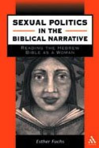 cover of the book Sexual Politics in the Biblical Narrative: Reading the Hebrew Bible as a Woman (JSOT Supplement Series)