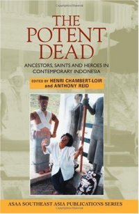 cover of the book The Potent Dead: Ancestors, saints and heroes in contemporary Indonesia (Asian Studies Association of Australia (ASAA))