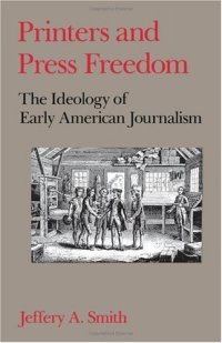 cover of the book Printers and Press Freedom: The Ideology of Early American Journalism