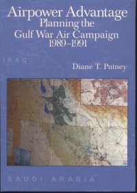 cover of the book Airpower Advantage: Planning the Gulf War Air Campaign, 1989-1991 (The USAF in the Persian Gulf War)