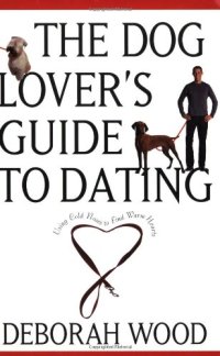 cover of the book The Dog Lover's Guide to Dating: Using Cold Noses to Find Warm Hearts