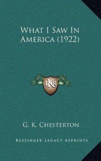 cover of the book What I Saw In America (1922)