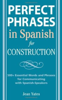 cover of the book Perfect Phrases in Spanish for Construction: 500 + Essential Words and Phrases for Communicating with Spanish-Speakers