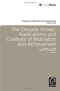 cover of the book The Decade Ahead: Applications and Contexts of Motivation and Achievement (Advances in Motivation and Achievement, vol. 16B)