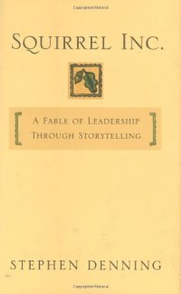 cover of the book Squirrel Inc.: A Fable of Leadership through Storytelling