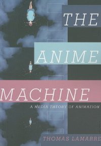 cover of the book The Anime Machine: A Media Theory of Animation